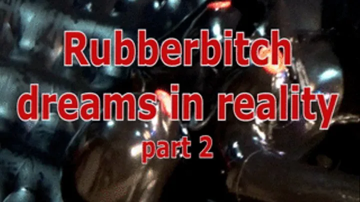 Rubberbitch dreams in reality (part 2)