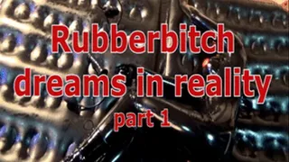 Rubberbitch dreams in reality (part 1)