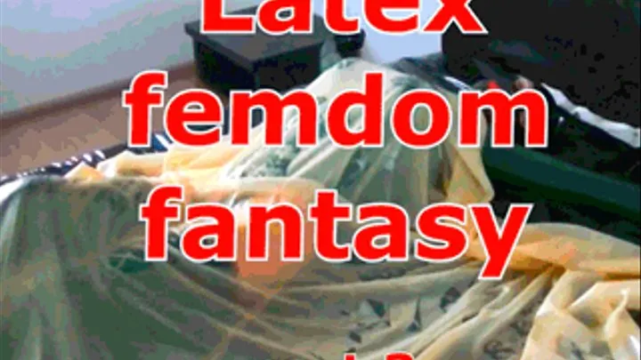 Latex femdom fantasy (part 3)