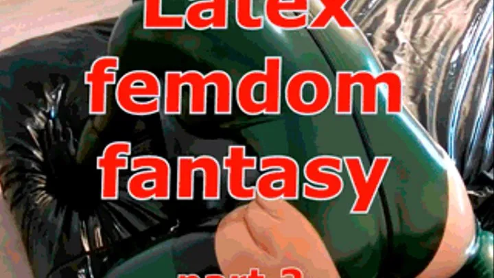 Latex femdom fantasy (part 2)