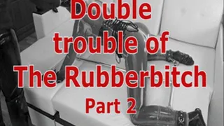 Double trouble of The Rubberbitch. Part 2.