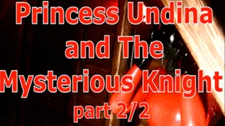 Princess Undina and The Mysterious Knight (part 2/2)