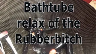Bathtube relax of the Rubberbitch