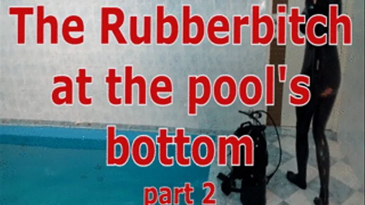 The Rubberbitch at the pool's bottom (part 2)