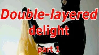 Double-layered delight. Part 1