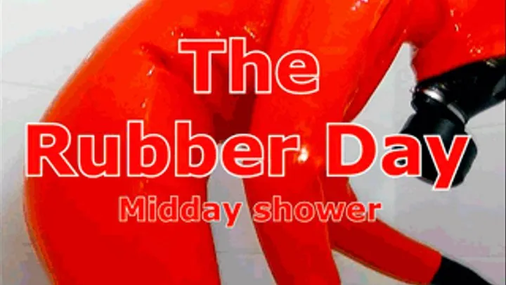 The Rubber Day. Midday shower.