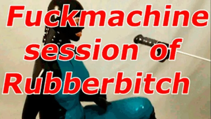 Fuckmachine session of Rubberbitch.