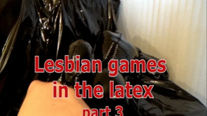 Lesbian games in the latex (part 3)