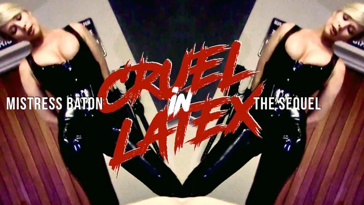MISTRESS BATON's Cruel in Latex, The Sequel (Part 1 of 3)
