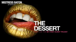 The Dessert (MY FIRST CLIENT TRILOGY, Part 3)