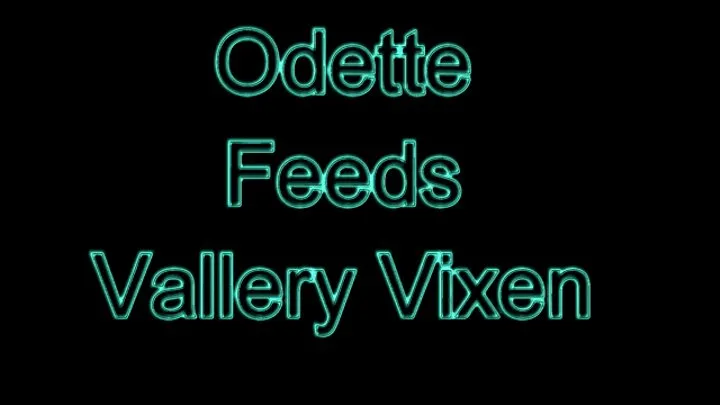 Odette Feeds Vallery Vixen