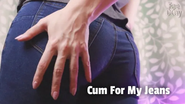 Cum For My Jeans