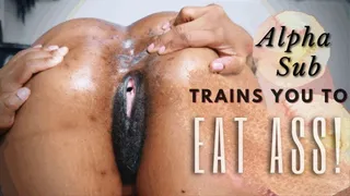 Alpha Sub Trains You To Eat Ass!
