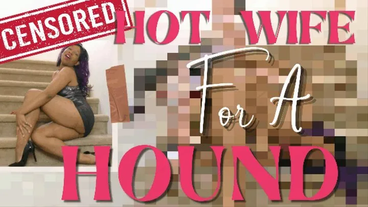 Hotwife For A Hound - Censored Tease