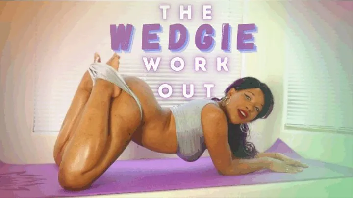 The Wedgie Workout