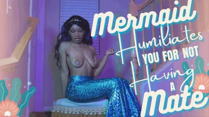 Mermaid Humiliates You For Not Having A Mate
