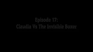 Episode 17: Claudia Vs The Invisible Boxer