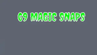 69 MAGIC SNAPS