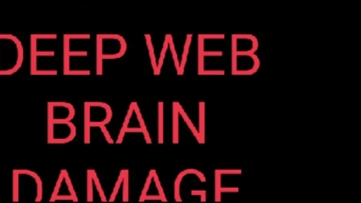 DEEP WEB BRAIN DAMAGE