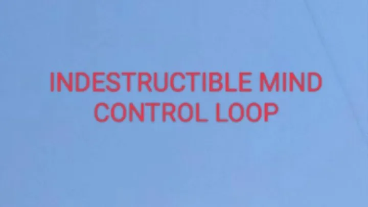 INDESTRUCTIBLE MIND CONTROL LOOP