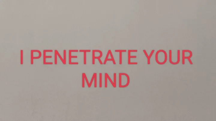 I PENETRATE YOUR MIND