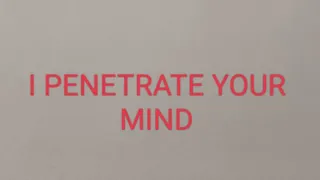 I PENETRATE YOUR MIND