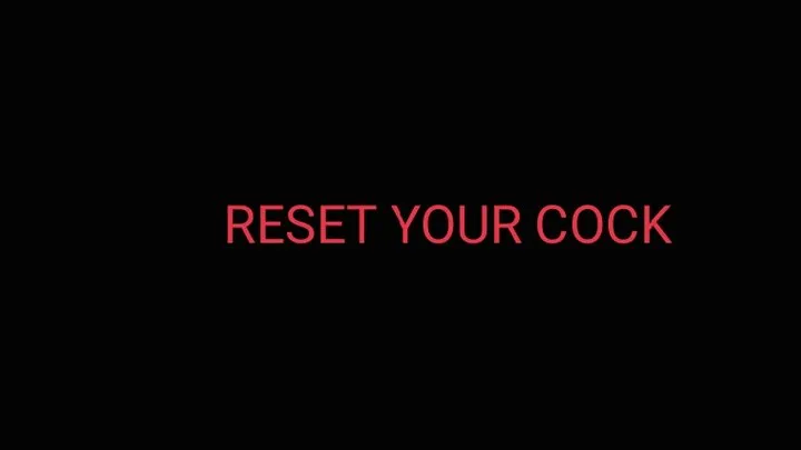 RESET YOUR COCK