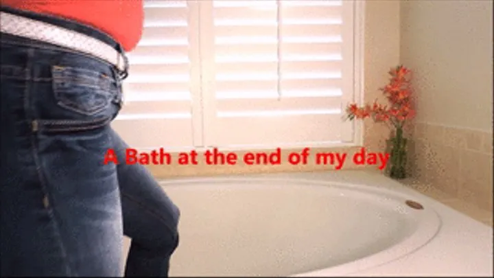 END OF DAY BATH IN MY JEANS