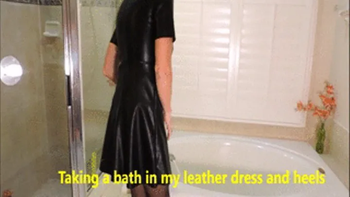 Taking bath in Leather dress and heels