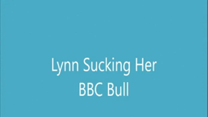 Lynn Sucking Her BBC Bull