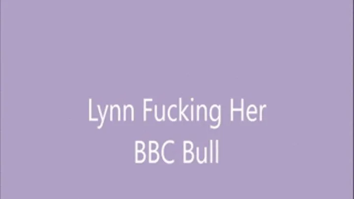 Lynn Fucking her BBC Bull