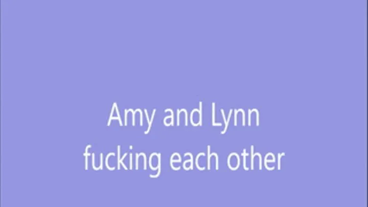 Amy and Lynn fucking each other