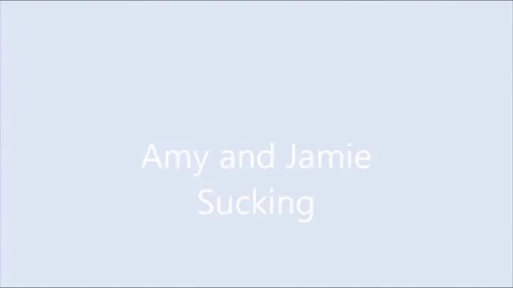 Amy and Jamie sucking