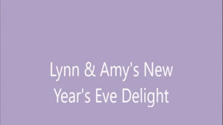 Lynn And Amy's New Years Eve Delight