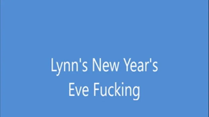 Lynns New Years Eve Fucking