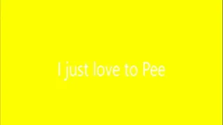 I just love to Pee