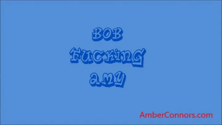 Bob fucking Amy