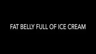 Fat Belly Full of Ice Cream