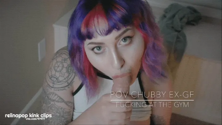 POV Chubby Ex-Girlfriend Fucking At the Gym [Facial, Creampie]