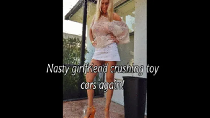 Nasty girlfriend crushes toy cars AGAIN!!