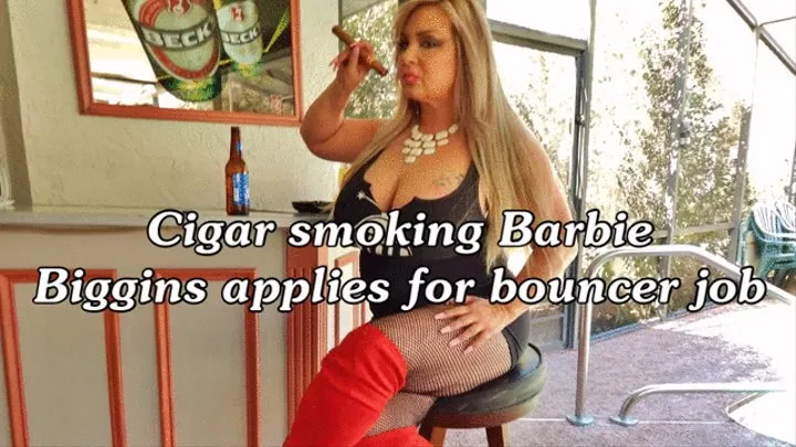 Cigar smoking Barbie Biggins applies for bouncer job