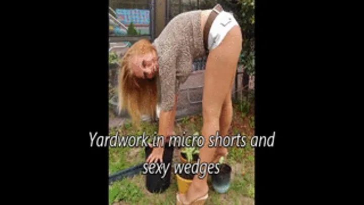 Yardwork in micro shorts and sexy wedges