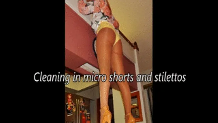 Cleaning in micro shorts and stilettos