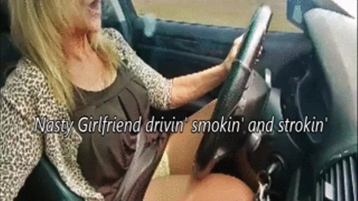 Nasty girlfriend Sofia drivin' smokin' and strokin'