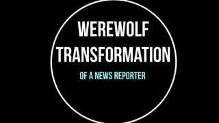 Werewolf Transformation of News Reporter