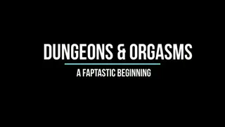 Dungeons & Orgasms: A Faptastic Beginning
