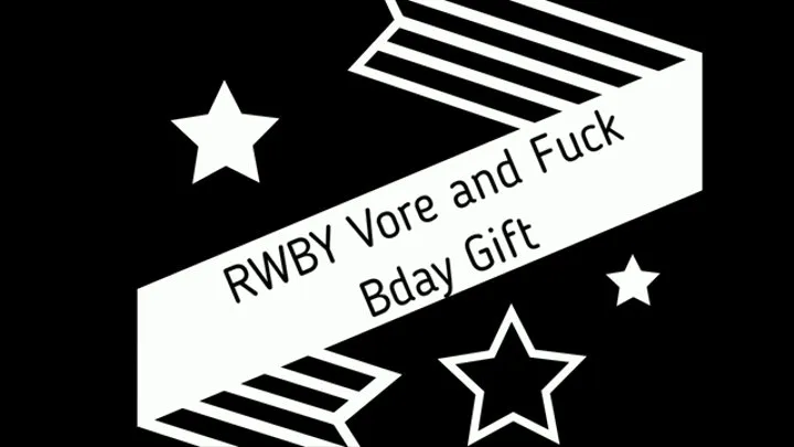 RWBY Vore and Fuck Birthday Gift