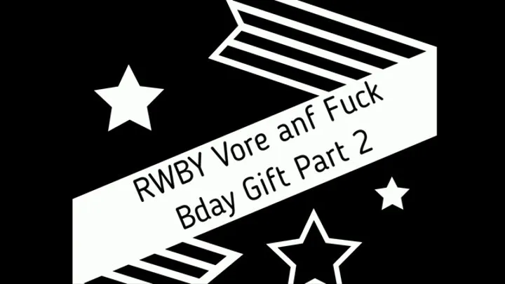 RWBY Vore and Fuck Birthday Gift Part 2