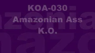 KOA-030 Amazonian Ass KO! Part 1
