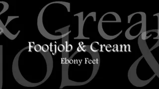 Footjob & Cream - Ebony Feet